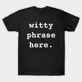 Witty Phrase Here (WH) T-Shirt